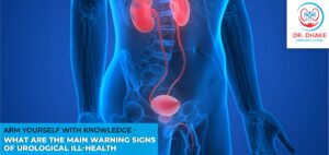 Arm yourself with knowledge – What are the main warning signs of urological ill-health?