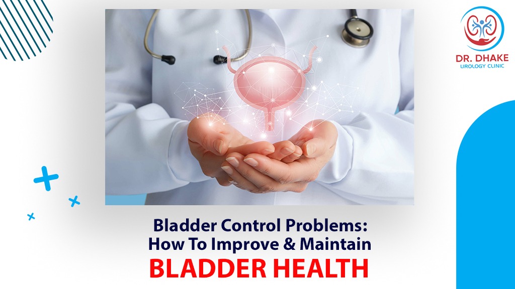 Bladder Control Problems: How to Improve and Maintain Bladder Health - Dr.  Rajesh Dhake