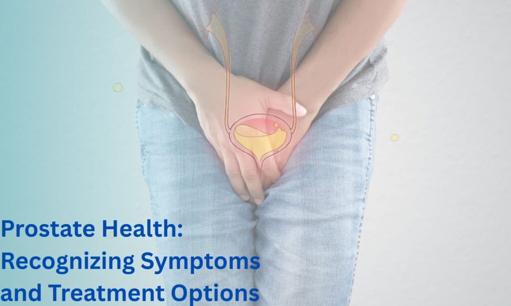 Prostate Health: Recognizing Symptoms and Treatment Options